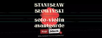 Gorzów Wielkopolski Wydarzenie Koncert Stanisław Słowiński - Solo Violin Avantgarde - koncert specjalny